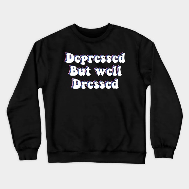 Depressed But Well Dressed Depression Meme Crewneck Sweatshirt by ButterflyX